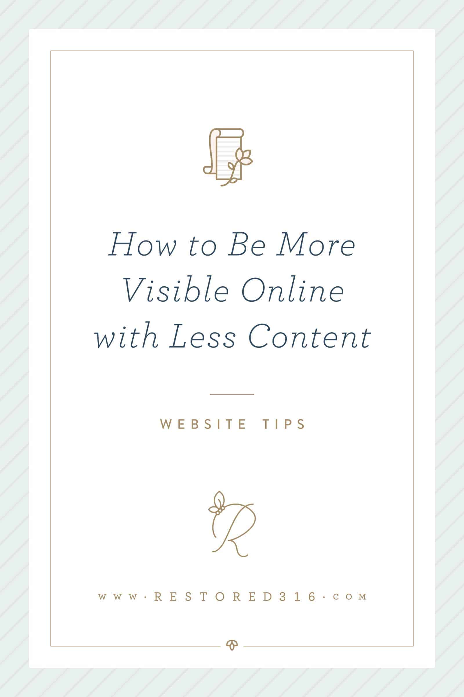 How to Be More Visible Online with Less Content